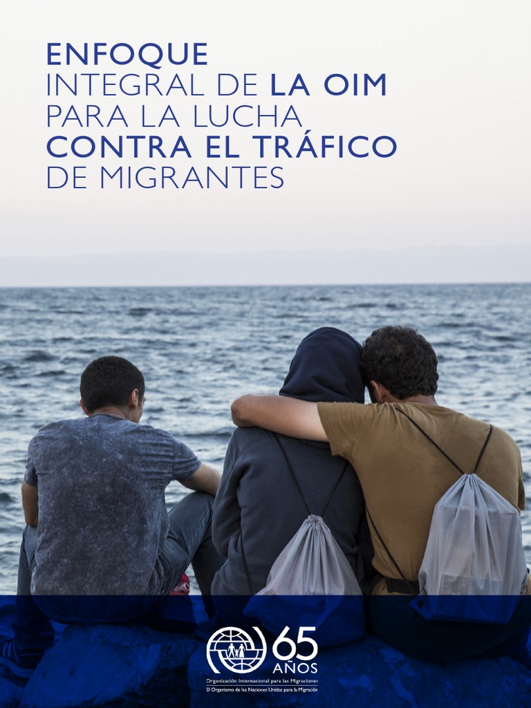 Enfoque Integral de La OIM para La Lucha Contra El Tráfico de Migrantes ...