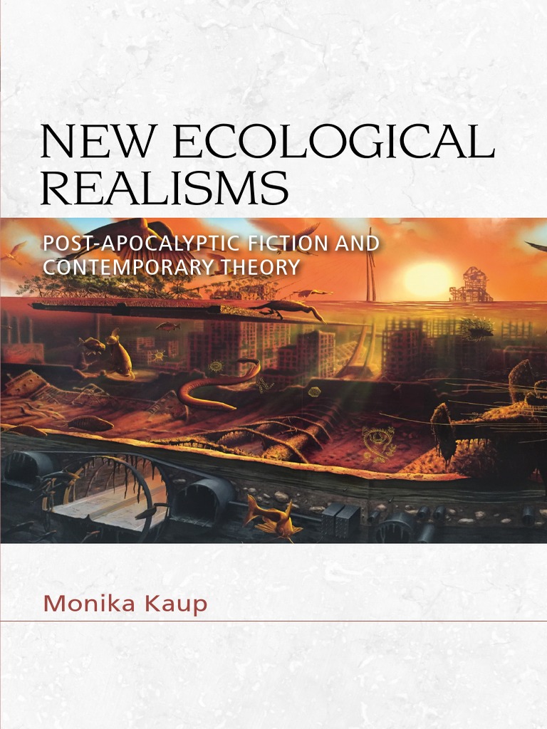 ( (Speculative Realism) ) Monika Kaup New Ecological Realisms PostApocalyptic Fiction and