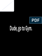 Dude, Go To Gym.