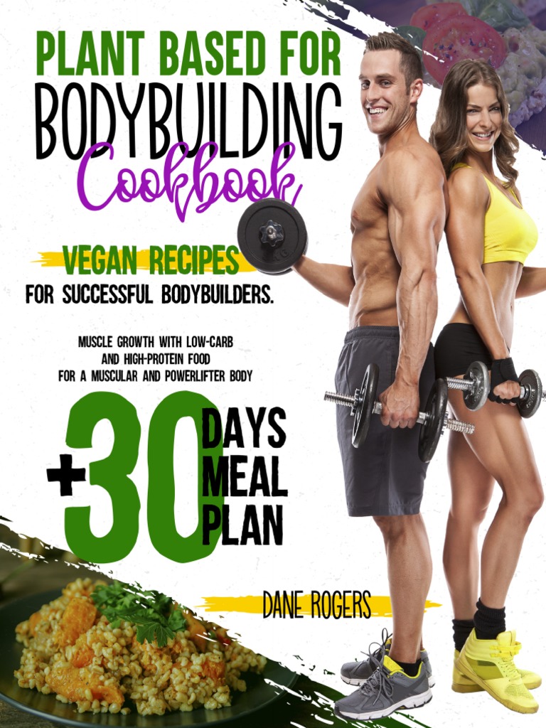 Plant Based For Bodybuilding Cookbook - Vegan Recipes For Successful ...