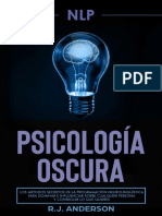 PNL - Psicología Oscura - Los Métodos Secretos de La Programación Neurolingüística para Dominar e Influenciar Sobre Cualquier Persona y Conseguir Lo Que Quieres (Spanish Edition)