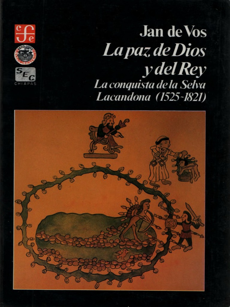 La Paz De Dios Y Del Rey La Conquista De La Selva Lacandona 1525 1581