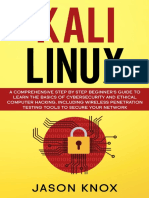 Kali Linux - A Comprehensive Step by Step Beginner's Guide to Learn the Basics of Cybersecurity and Ethical Computer Hacking, Including Wireless Penetration Testing Tools to Secure Your Network by Jason Kno