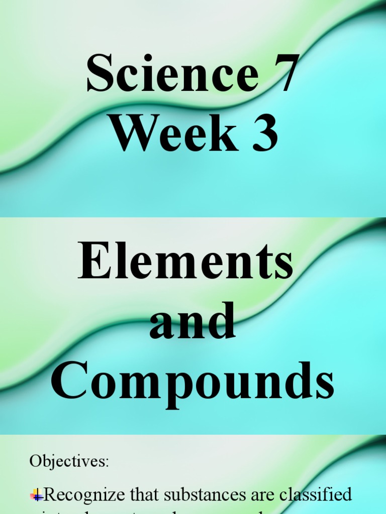 Science 7 WEEK 3 | PDF | Chemical Elements | Chemical Compounds