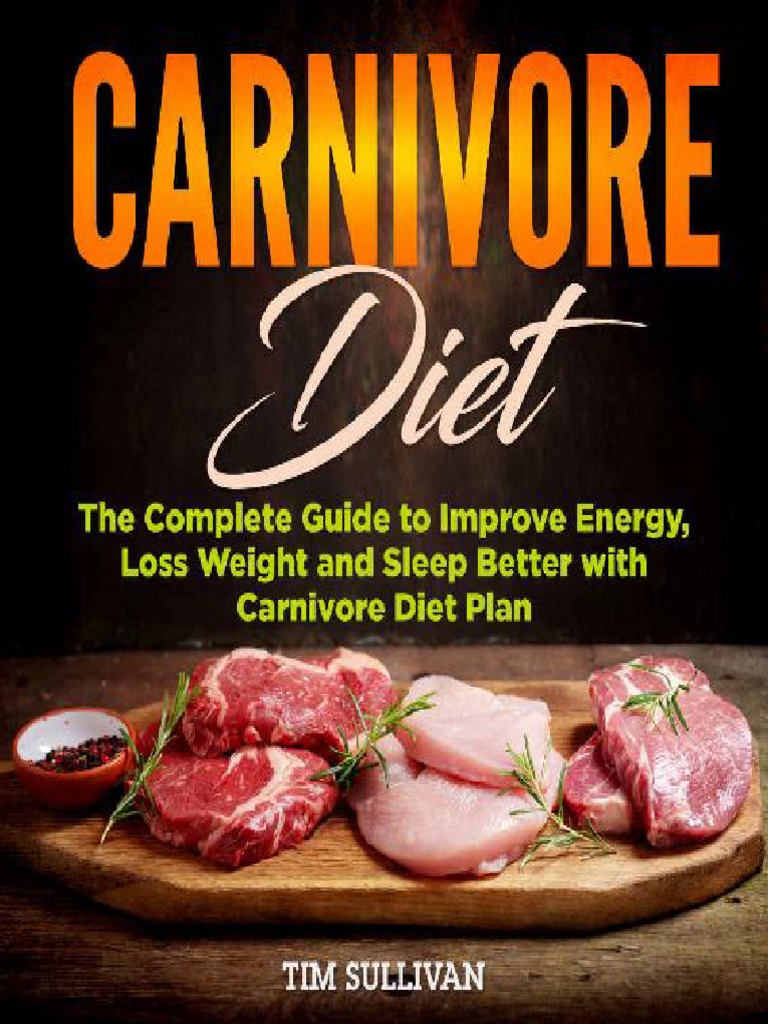 Carnivore Diet The Complete Guide To Improve Energy, Loss Weight and