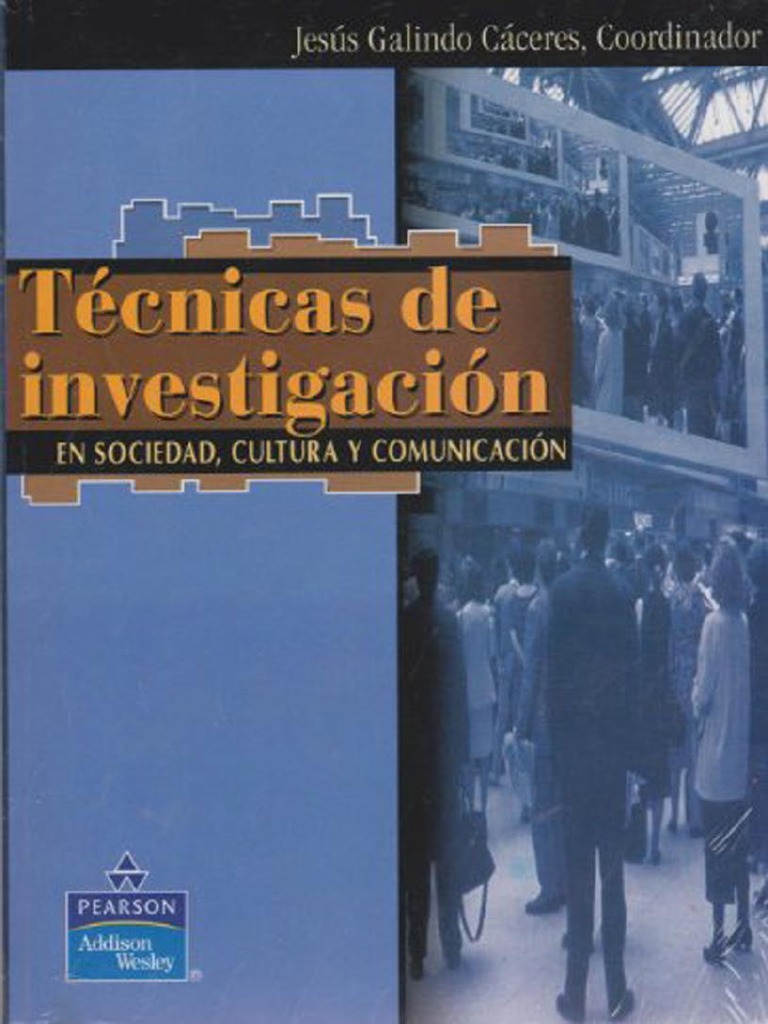 Luis Jesús Galindo Cáceres (Coordinador), Técnicas de Investigación en  Sociedad, Cultura y Comunicación | PDF | Sociedad | Conocimiento