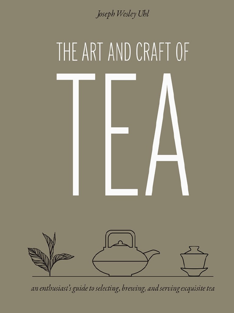 The Art and Craft of Tea - An Enthusiast's Guide To Selecting, Brewing ...