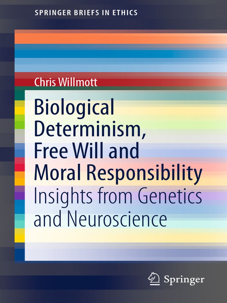 Biological determinism free will and moral responsibility insights