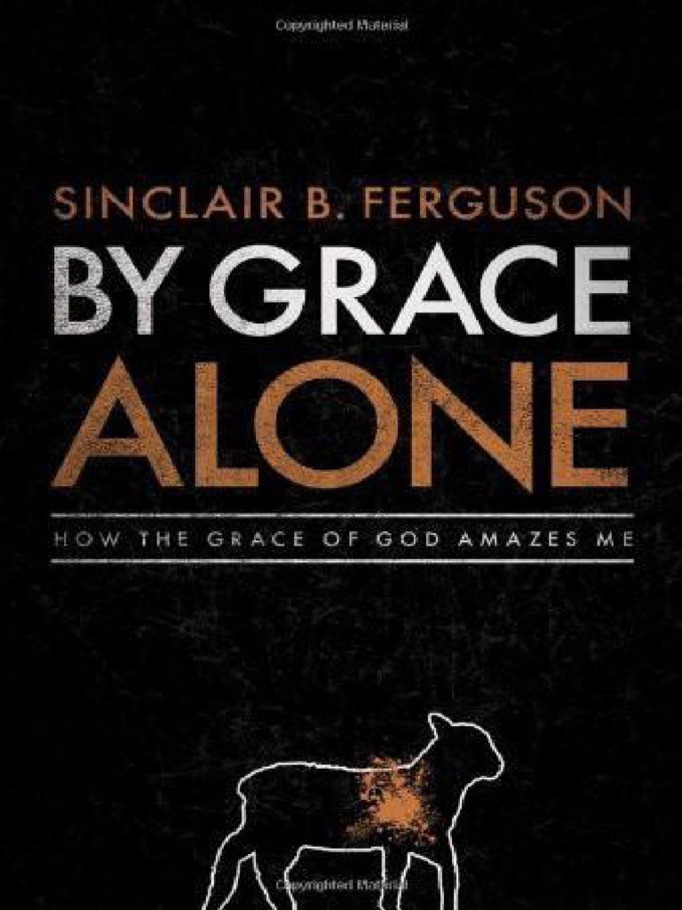 By Grace Alone Endorsements And Recommendations For Sinclair Ferguson