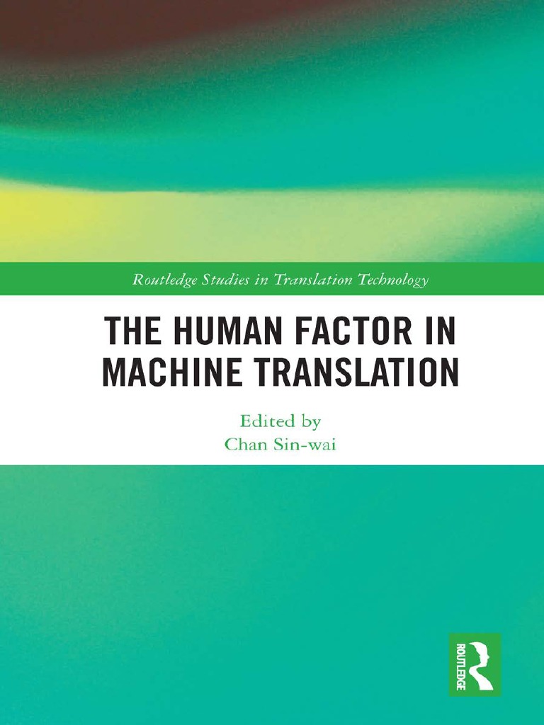 Routledge Studies in Translation Technology 2018 - 1) Chan, Sin-Wai - The  Human Factor in Machine Translation-Routledge, Taylor & Francis Group  (2018) | PDF | User Experience | Translations