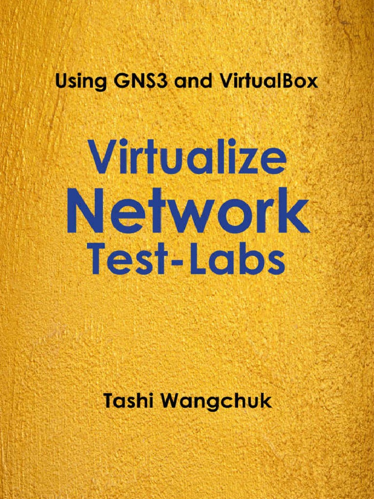 Using GNS3 and VirtualBox Virtualize Network TestLabs Tashi Wangchuk Download Free PDF