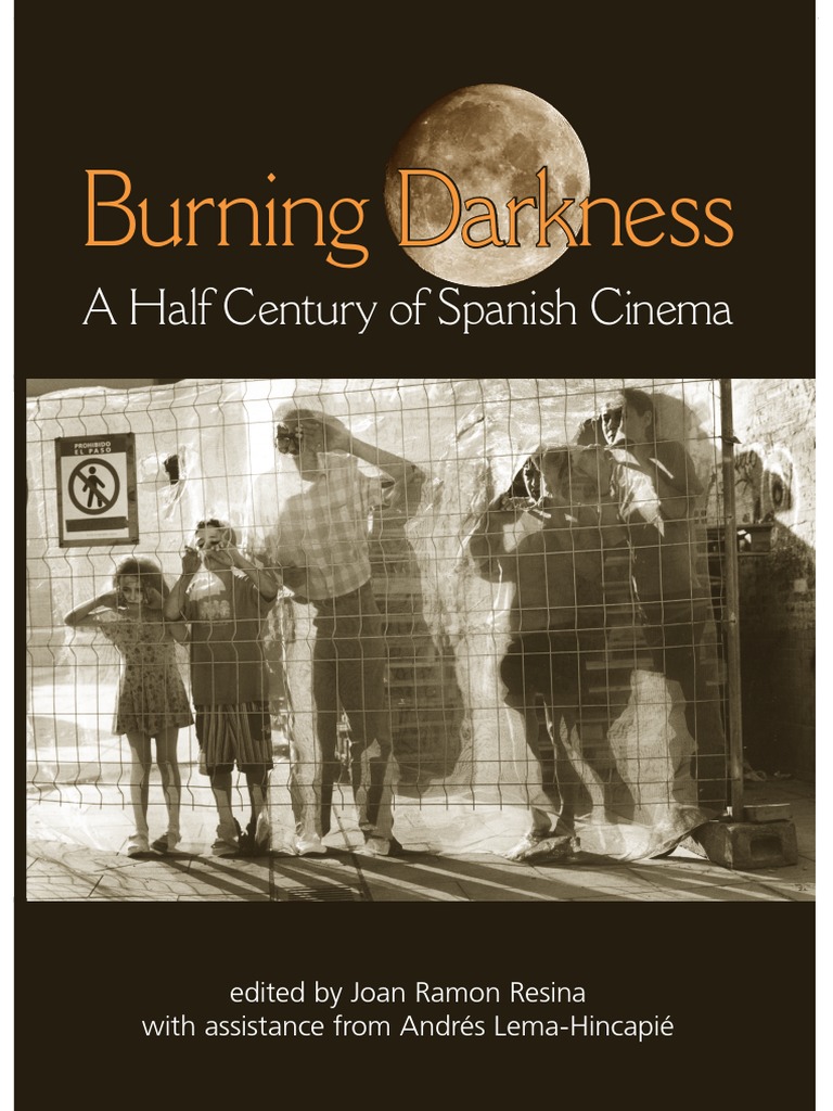 Burning Darkness A Half Century of Spanish Cinema by Joan Ramon Resina  (ed.), Andrés Lema-Hincapié