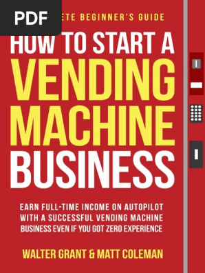 How to Start a Vending Machine Business (Matt Coleman, Walter Grant) (Z-Library)