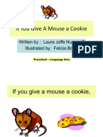 If You Give A Mouse A Cookie: Written By: Laura Joffe Numeroff Illustrated By: Felicia Bond
