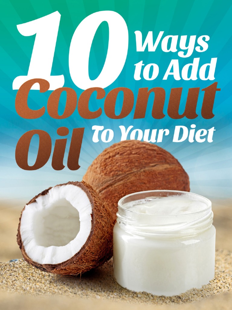 10 Ways To Add Coconut Oil To Your Diet 0816 PDF Saturated Fat