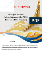 Modul 3 Fungsi: Disampaikan Oleh: Sujono Setyawan, S.PD.,M.PD Tutor UT UPBJJ Semarang