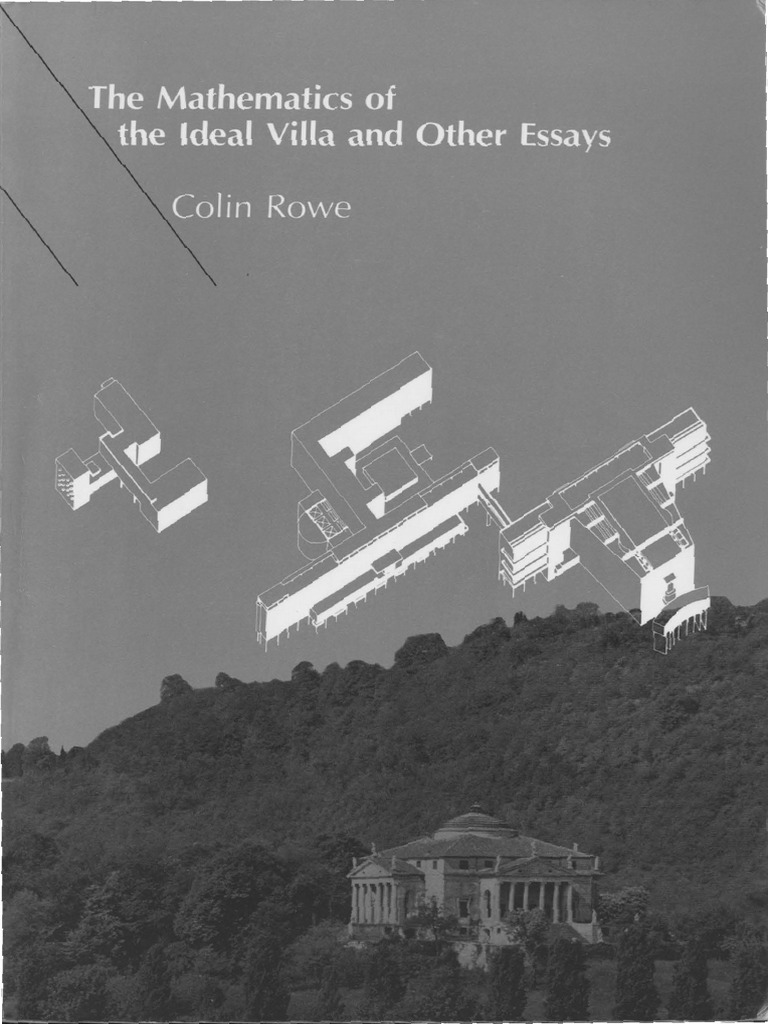 The Mathematics of The Ideal Villa and Other Essays Colin Rowe