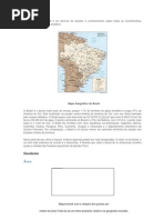 A Geografia do Brasil é um domínio de estudos e conhecimentos sobre todas as características geográficas do território brasileiro