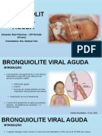 Bronquiolit E Viral Aguda: Discente: Raul Fiterman - 10º Período (5º Ano) Orientadora: Dra. Katiane Trés