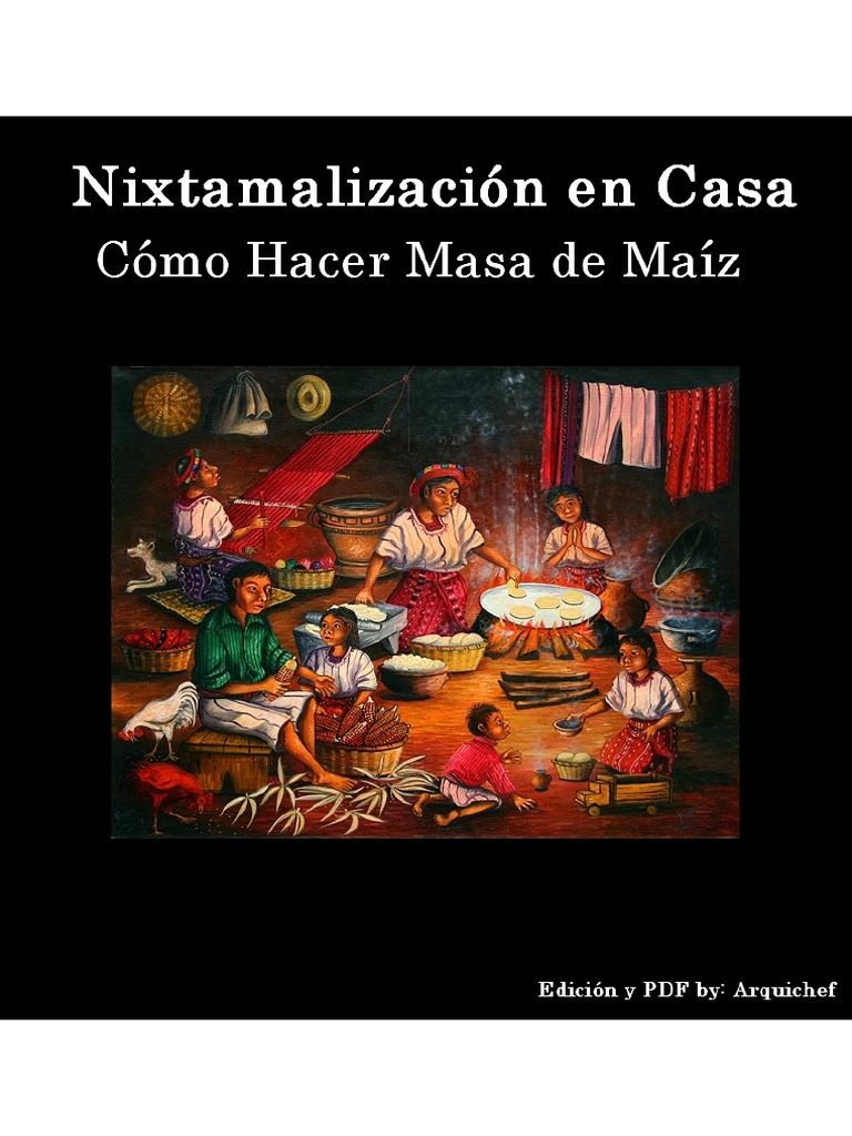 Nixtamalización - Cómo Hacer Masa de Maíz - Cocina en Casa | PDF | Maíz ...