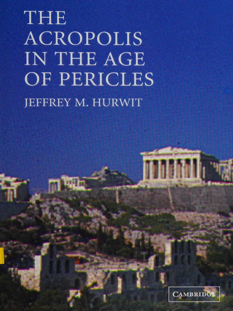 Jeffrey M. Hurwit The Acropolis in The Age of Pericles