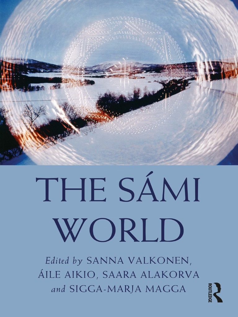 (Routledge Worlds) Sanna Valkonen (Editor), Ã Ile Aikio (Editor), Saara  Alakorva (Editor), Sigga-Marja Magga (Editor) - The SÃ¡mi World-Routledge  (2022) PDF | PDF | Social Science