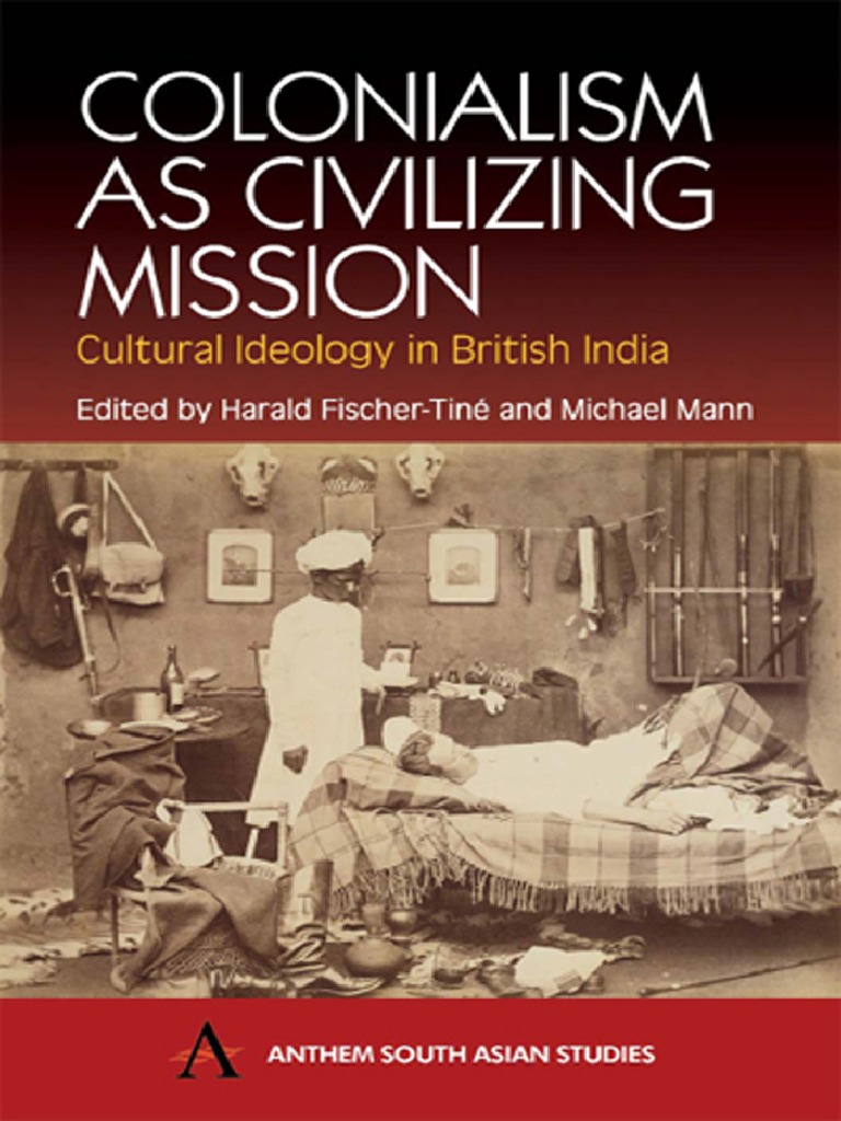 Colonialism As Civilising Mission - Harld Fischer Tine and Michael Mann ...