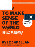 HOW TO MAKE SENSE OF THE WORLD (Or How To Embrace Its Senselessness) by Kyle Capellan