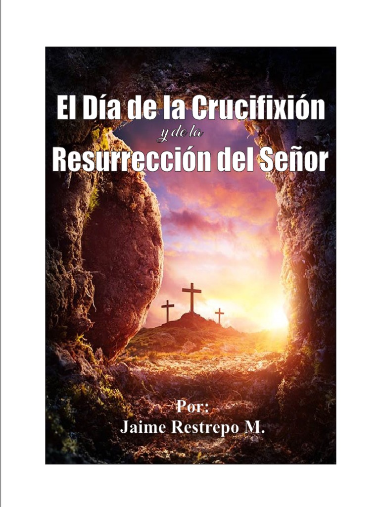 El dia de la crucifixion y resurreccion del Señor | PDF | Pascua de ...