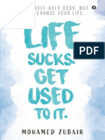 Life Sucks. Get Used To It. - NOT A Self-Help Book