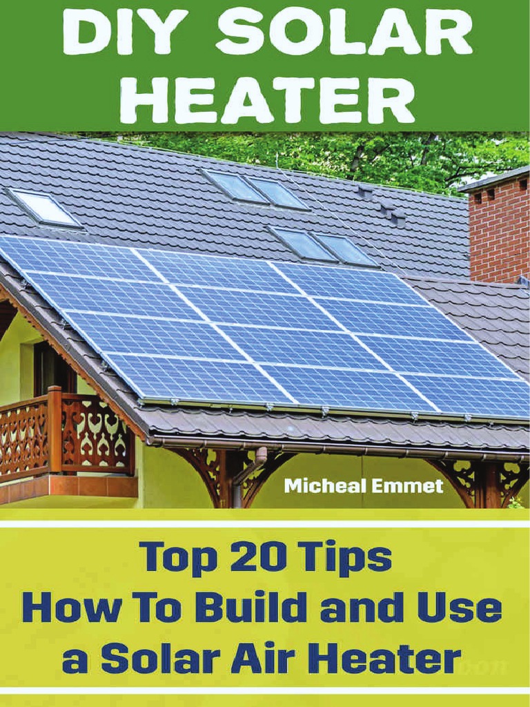 DIY Solar Heater Top 20 Tips How To Build and Use A Solar Air Heater PDF