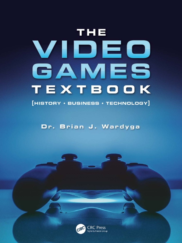The Video Games Textbook - History, Business, Technology
