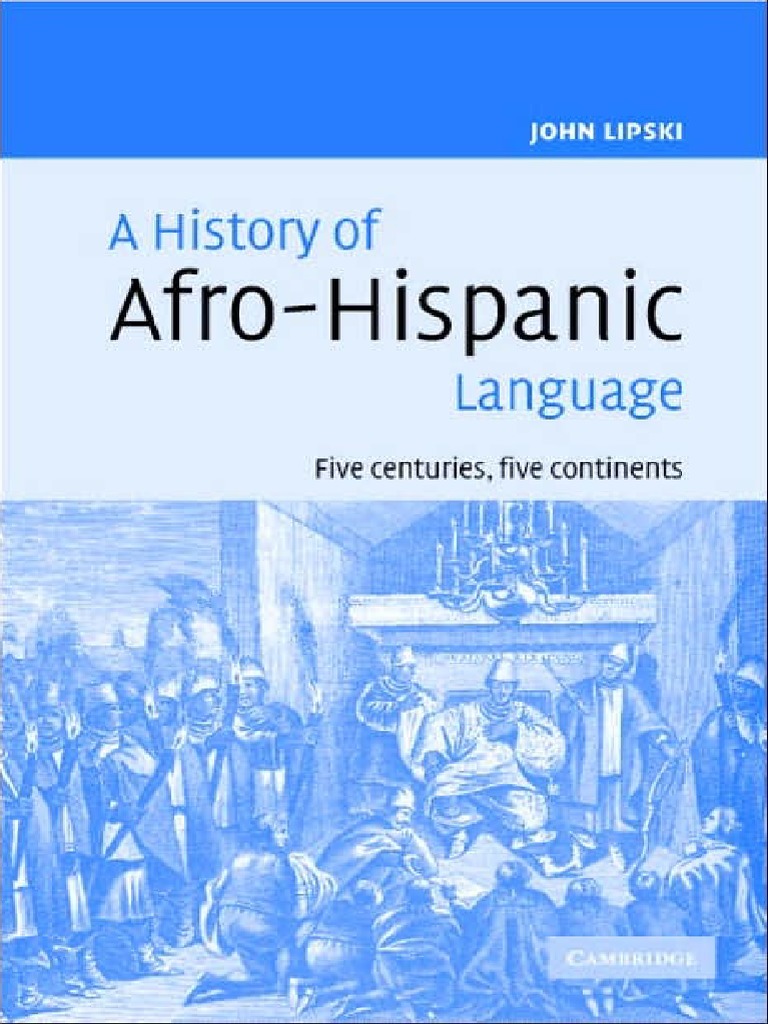A History of Afro-Hispanic Language Five Centuries, Five Continents (John  M. Lipski) (Z-Library), PDF, Spanish Language