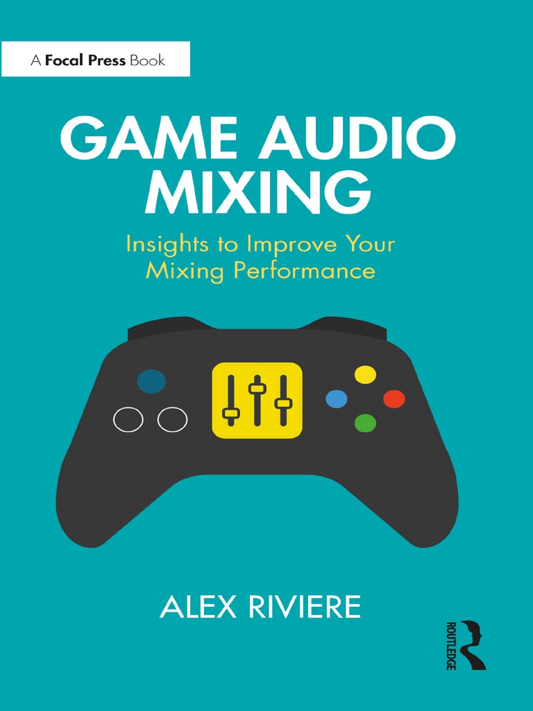 Alex Riviere Game Audio Mixing Insights To Improve Your Mixing