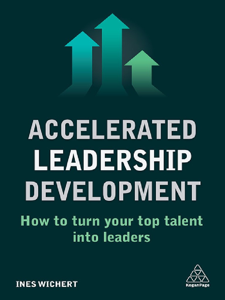 Accelerated Leadership Development How To Turn Your Top Talent Into ...