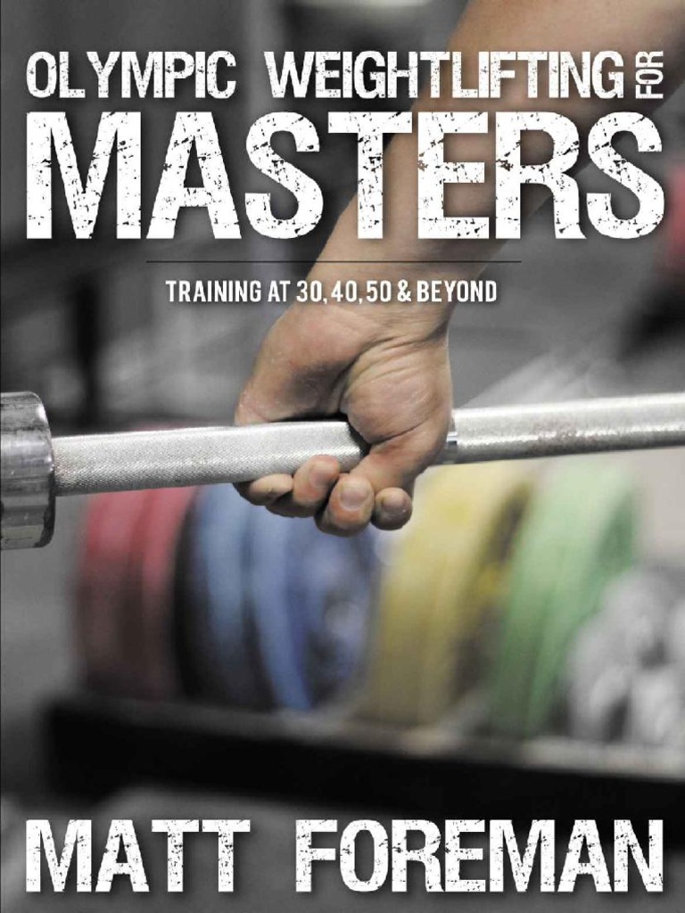 Olympic Weightlifting For Masters Training at 30, 40, 50 Beyond (Matt