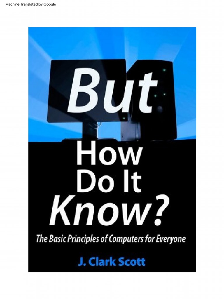 J Clark Scott But How Do It Know The Basic Principles of Computers ...