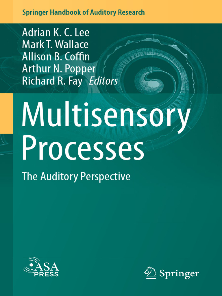 Multisensory Processes Adrian K. C. Lee Mark T. Wallace Allison B. Coffi N Arthur N. Popper