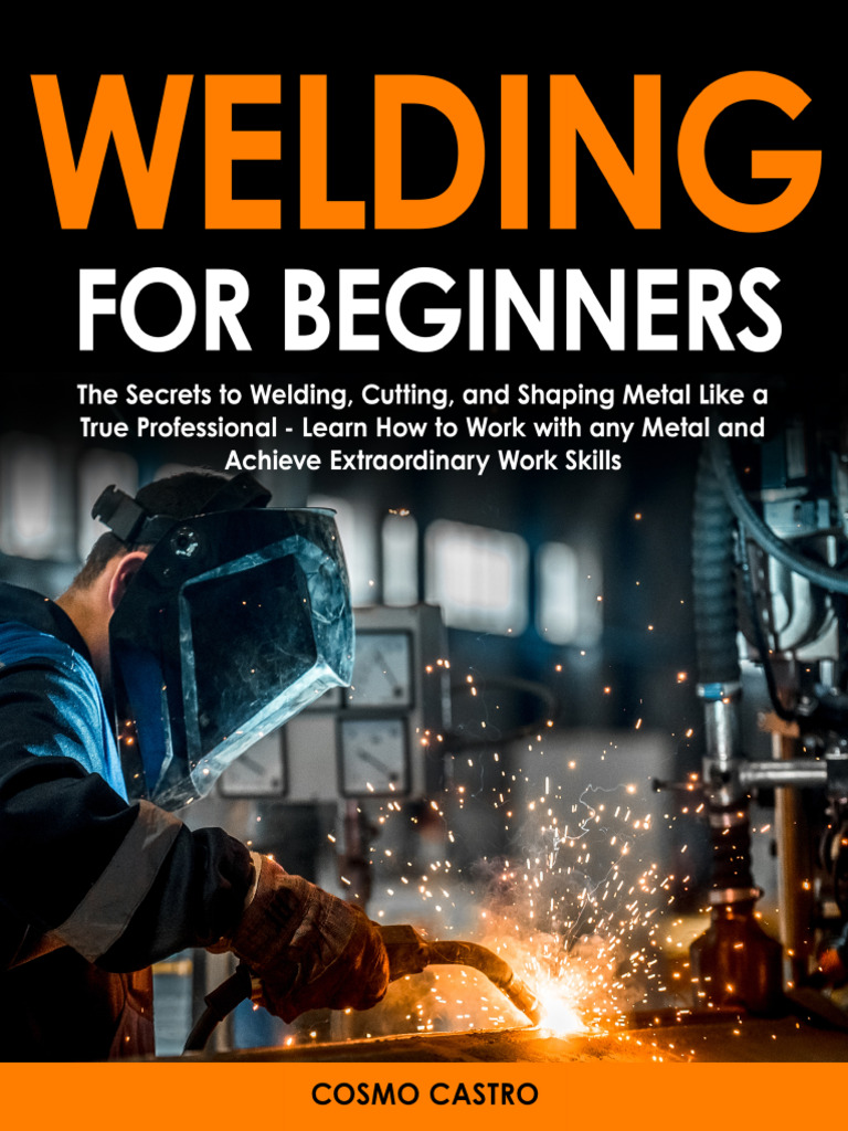 Welding for Beginners_ the Secr Cosmo Castro PDF Construction