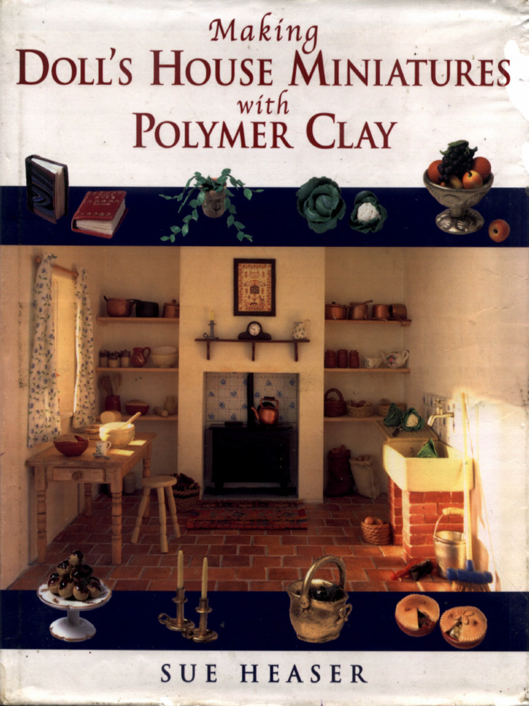 Heaser Sue Making Doll's House Miniatures With Polymer Clay 1997 PDF
