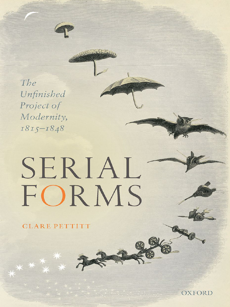 Clare Pettitt - Serial Forms - The Unfinished Project of Modernity,  1815-1848-Oxford University Press (2020)