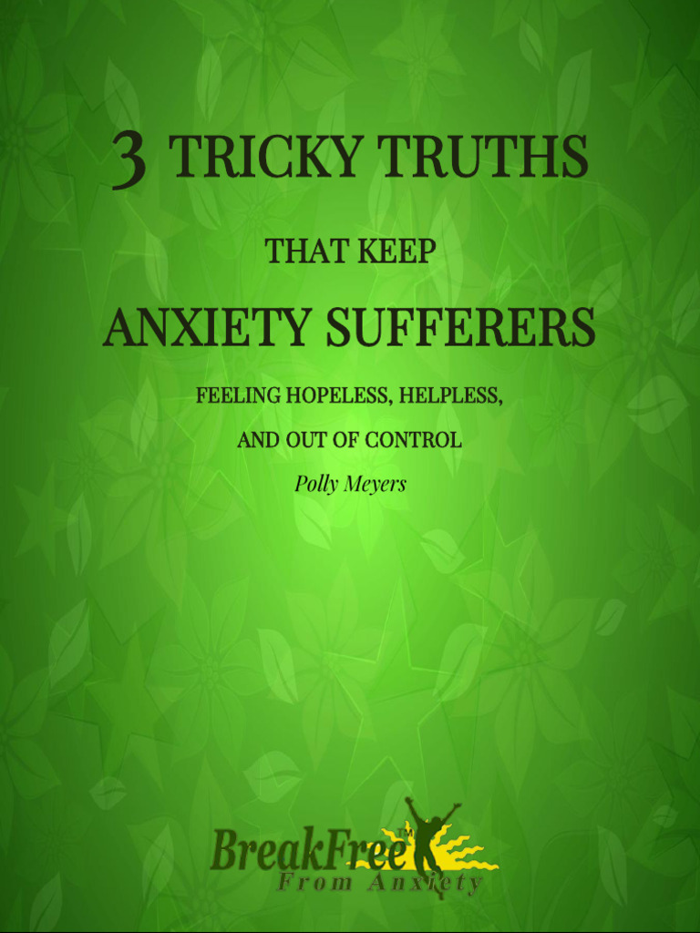 Polly Meyers - 3 Tricky Thruths That Keep Anxiety Sufferers Feeling | PDF