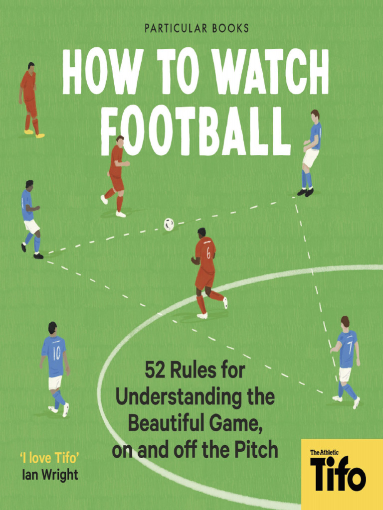 How To Watch Football 52 Rules For Understanding The Tifo The Athletic 2022 Penguin