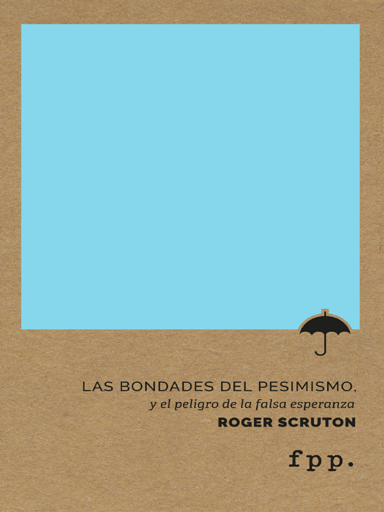 roger-scruton-las-bondades-del-pesimismo-y-el-peligro-de-la-falsa
