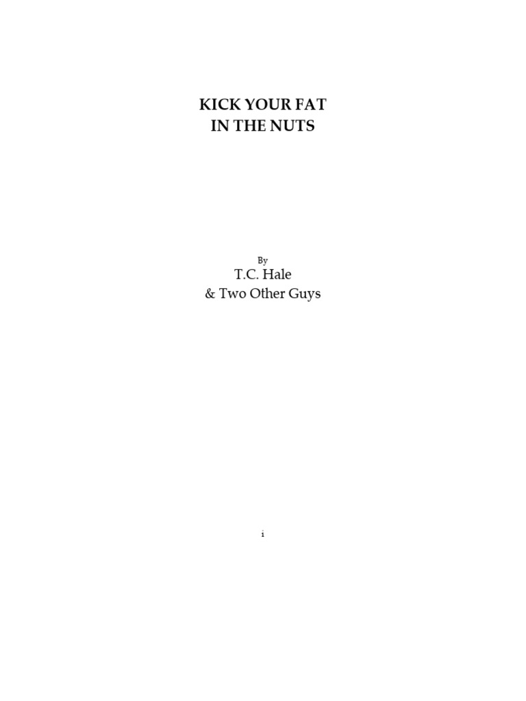 Kick Your Fat in The Nuts - T.C. Hale