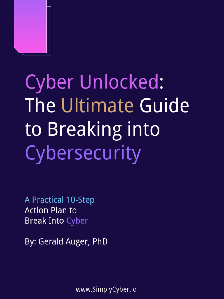 Cyber Unlocked - The Ultimate Guide To Breaking Into Cybersecurity 2.1 ...