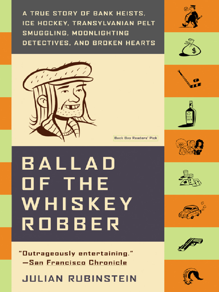 Ballad of The Whiskey Robber A True Story of Bank Heists, Ice Hockey,  Transylvanian Pelt Smuggling, Moonlighting Detectives, and Broken Hearts by  Ambrus, Attila Rubinstein, Julian