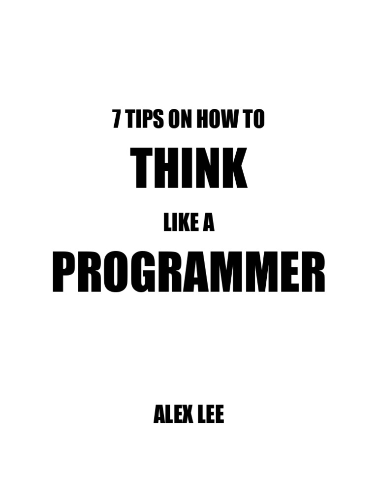 7 Tips On How To Think Like A Programmer | PDF | Computer Programming ...