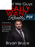 What We Guys Really Want, Really - A Woman's Ultimate Guide To The Male Psychology and Sexual Behavior (How To Read Our Minds, Why We Cheat, Why We Don't ... A Man To Commit How To Make Him Love You)