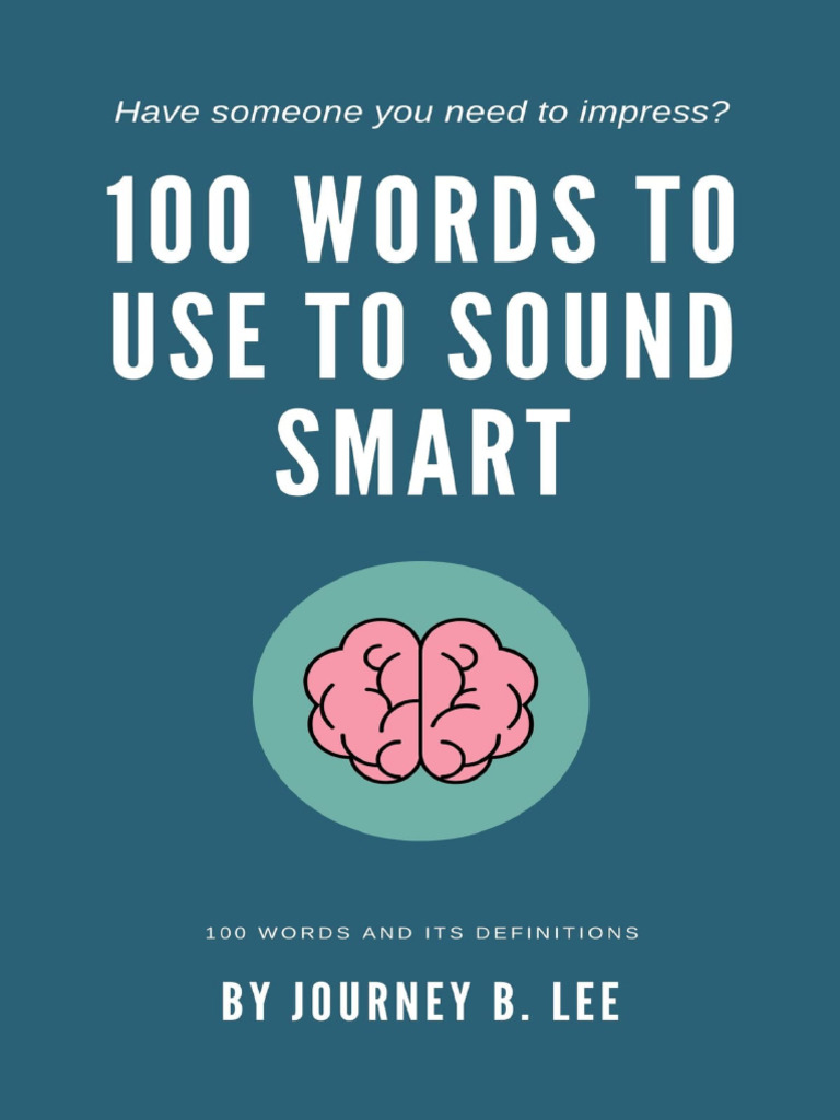 100 Words To Use To Sound Smart (Journey B. Lee) | PDF | Psychology